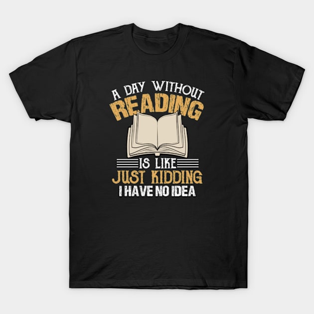 A Day without Reading is... Funny Cute Reader Bookworm Gifts 2024 T-Shirt by sarcasmandadulting